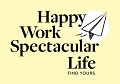 Happy Work Spectacular Life